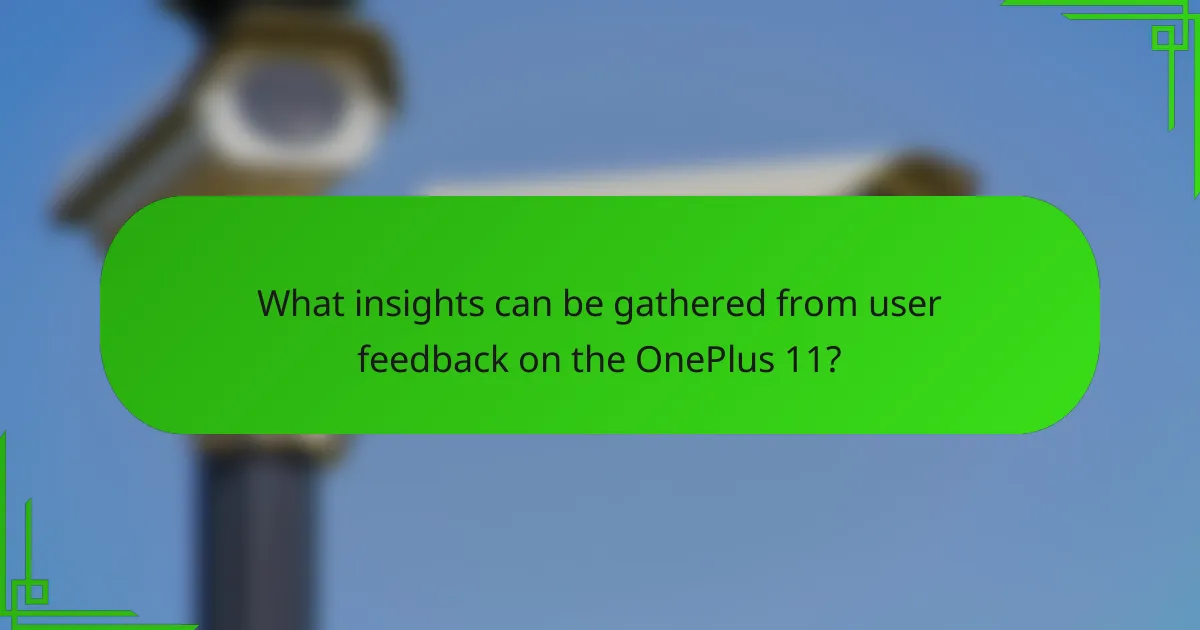 What insights can be gathered from user feedback on the OnePlus 11?