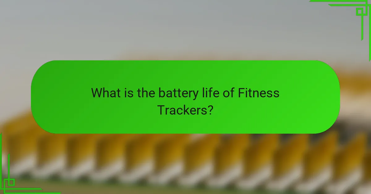 What is the battery life of Fitness Trackers?