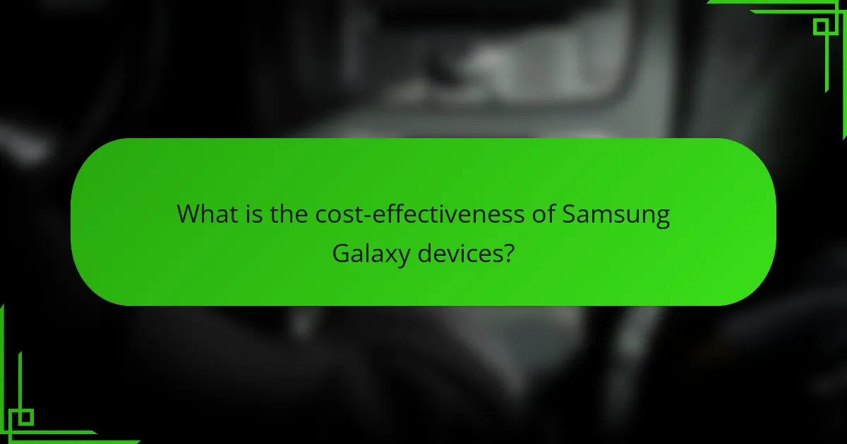 What is the cost-effectiveness of Samsung Galaxy devices?