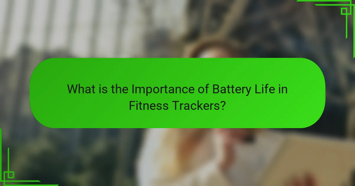 What is the Importance of Battery Life in Fitness Trackers?