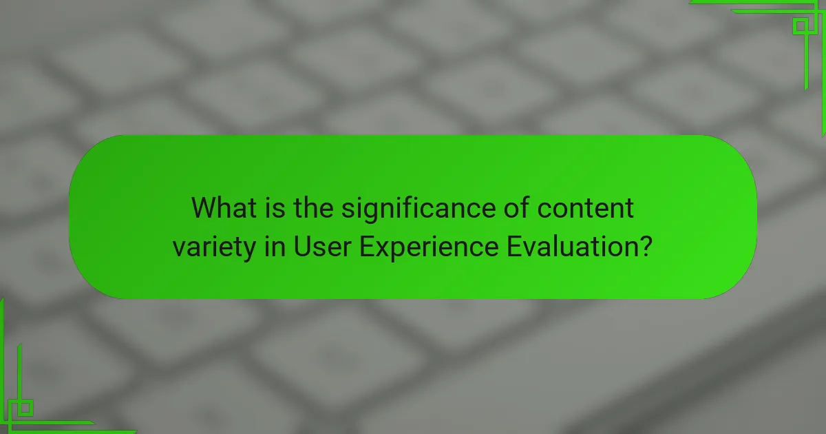 What is the significance of content variety in User Experience Evaluation?