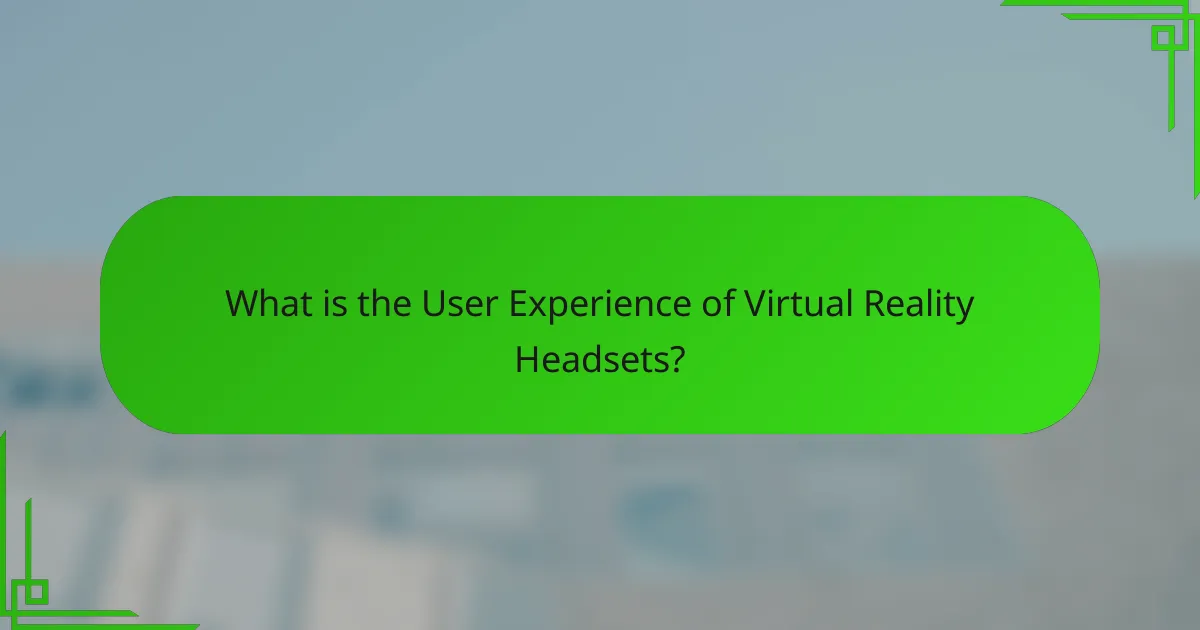 What is the User Experience of Virtual Reality Headsets?