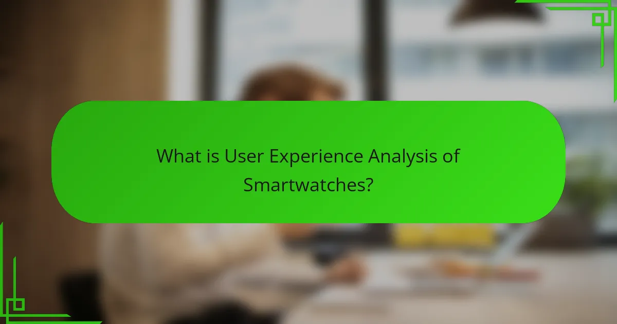 What is User Experience Analysis of Smartwatches?