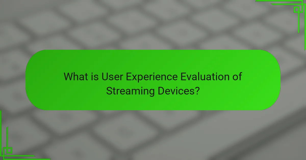What is User Experience Evaluation of Streaming Devices?