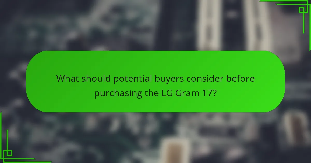 What should potential buyers consider before purchasing the LG Gram 17?