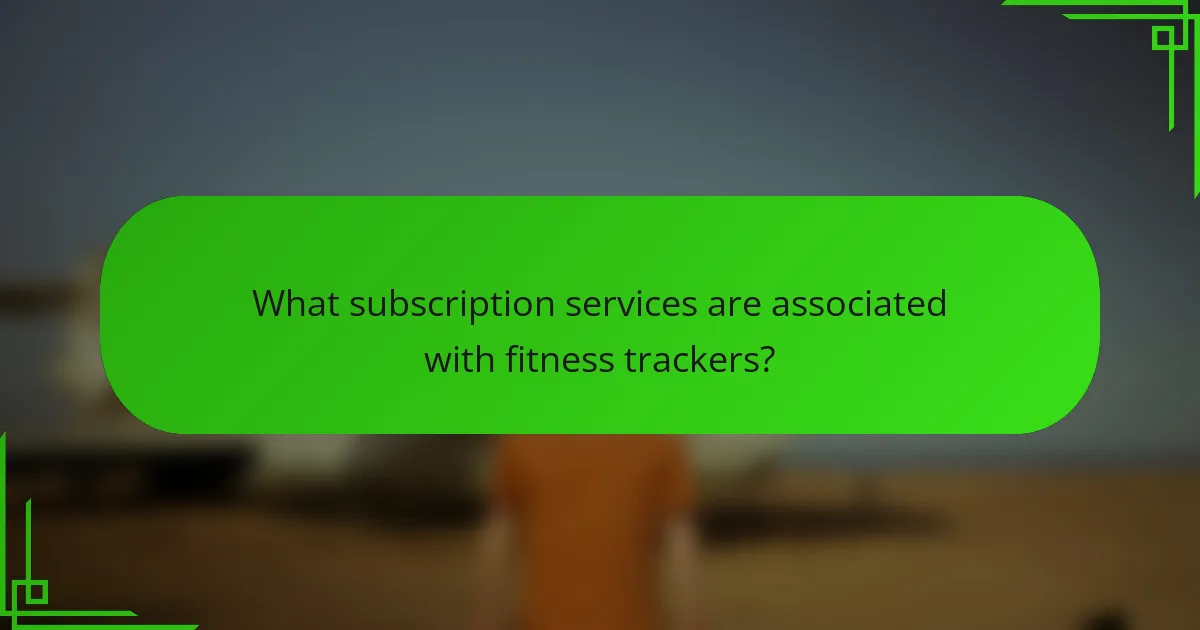 What subscription services are associated with fitness trackers?