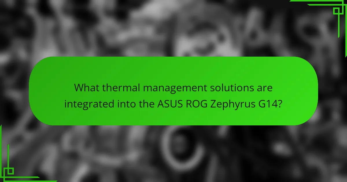 What thermal management solutions are integrated into the ASUS ROG Zephyrus G14?