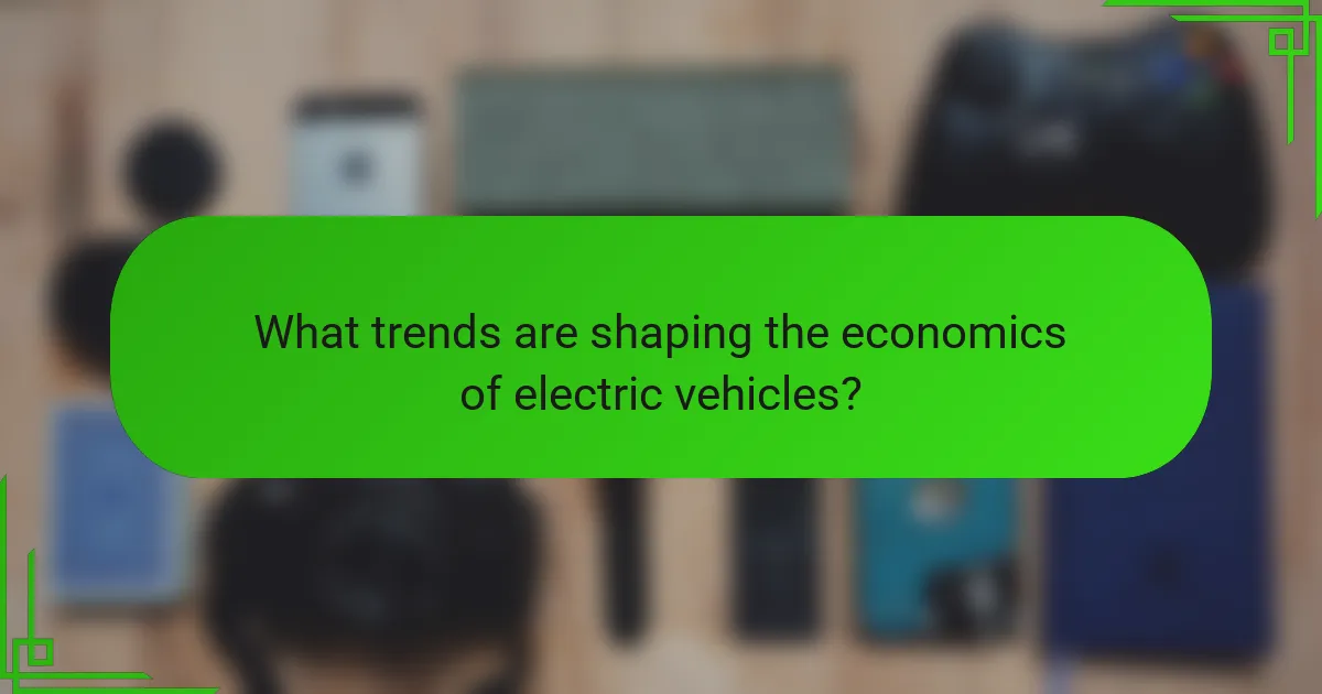 What trends are shaping the economics of electric vehicles?