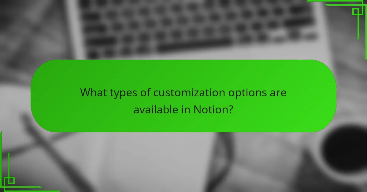 What types of customization options are available in Notion?