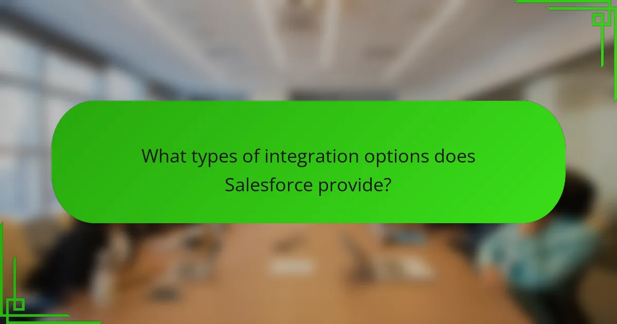 What types of integration options does Salesforce provide?